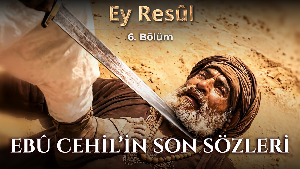 Bedir Savaşı: Ebû Cehil’in Son Sözleri – Yapay Zeka Canlandırmalı – Ey Resûl | B6