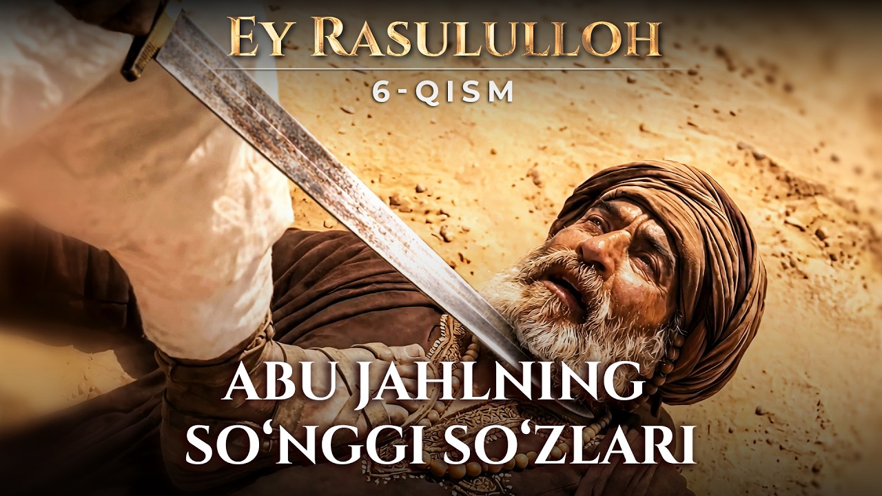 Badr Jangi: Abu Jahlning So‘nggi So‘zlari – AI Talqinida – Ey Rasul | 6-qism